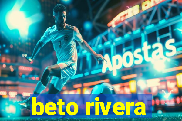 beto rivera